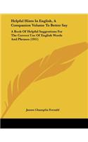 Helpful Hints In English, A Companion Volume To Better Say