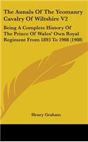 The Annals Of The Yeomanry Cavalry Of Wiltshire V2: Being A Complete History Of The Prince Of Wales' Own Royal Regiment From 1893 To 1908 (1908)(English)