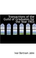 Transactions of the Guild of Graduates for the Year 1903