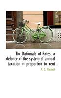 The Rationale of Rates; A Defence of the System of Annual Taxation in Proportion to Rent