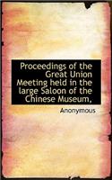 Proceedings of the Great Union Meeting Held in the Large Saloon of the Chinese Museum,: (English)