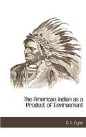 The American Indian as a Product of Environment