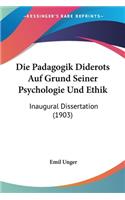 Die Padagogik Diderots Auf Grund Seiner Psychologie Und Ethik