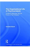 The Organizational Life of Psychoanalysis