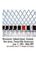 Westminster Sabbath-School, Elizabeth, New Jersey. Twenty-Fifth Anniversary, June 7, 1891. 1866-1891