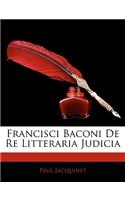 Francisci Baconi de Re Litteraria Judicia