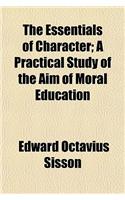 The Essentials of Character; A Practical Study of the Aim of Moral Education: (English)