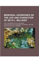 Memorial Addresses on the Life and Character of Seth L. Milliken; (Late a Representative from Maine)