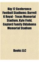 Big 12 Conference Football Stadiums: Darrell K Royal - Texas Memorial Stadium, Kyle Field, Gaylord Family Oklahoma Memorial Stadium(English)