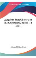 Aufgaben Zum Bersetzen Ins Griechische, Books 1-2 (1901): (German)