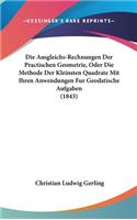 Die Ausgleichs-Rechnungen Der Practischen Geometrie, Oder Die Methode Der Kleinsten Quadrate Mit Ihren Anwendungen Fur Geodatische Aufgaben (1843)