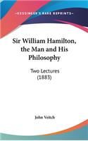 Sir William Hamilton, the Man and His Philosophy