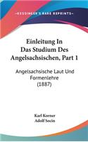 Einleitung in Das Studium Des Angelsachsischen, Part 1