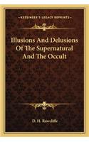 Illusions And Delusions Of The Supernatural And The Occult