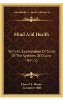 Mind and Health: With an Examination of Some of the Systems of Divine Healing