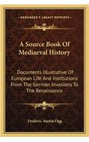 A Source Book Of Mediaeval History: Documents Illustrative Of European Life And Institutions From The German Invasions To The Renaissance(English)