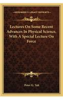 Lectures on Some Recent Advances in Physical Science, with a Special Lecture on Force