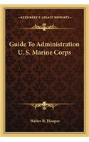 Guide to Administration U. S. Marine Corps