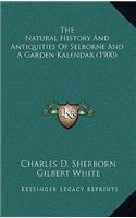 The Natural History And Antiquities Of Selborne And A Garden Kalendar (1900)