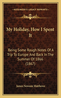 My Holiday, How I Spent It