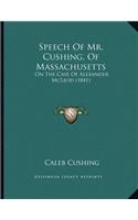 Speech Of Mr. Cushing, Of Massachusetts: On The Case Of Alexander McLeod (1841)