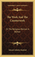 Work And The Counterwork: Or The Religious Revival In Belfast: With Explanation Of The Physical Phenomena (1859)