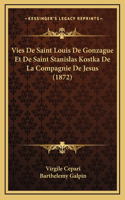 Vies De Saint Louis De Gonzague Et De Saint Stanislas Kostka De La Compagnie De Jesus (1872)