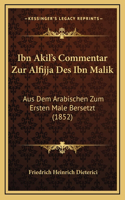 Ibn Akil's Commentar Zur Alfijja Des Ibn Malik: Aus Dem Arabischen Zum Ersten Male Bersetzt (1852)(German)