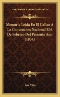 Memoria Leida En El Callao a la Convencion Nacional El 6 de Febrero del Presente Ano (1834)