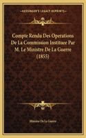 Compte Rendu Des Operations de La Commission Instituee Par M. Le Ministre de La Guerre (1855)