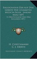 Bibliographie Der Auf Dem Gebiete Der Gesammten Medicin Book, Januar-Marz 1891