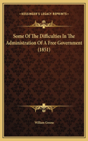 Some Of The Difficulties In The Administration Of A Free Government (1851)