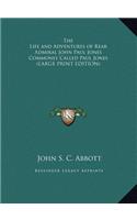 The Life and Adventures of Rear Admiral John Paul Jones Commonly Called Paul Jones