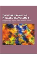 The Morris Family of Philadelphia; Descendants of Anthony Morris, Born 1654-1721 Died Volume 4