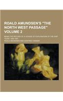 Roald Amundsen's the North West Passage; Being the Record of a Voyage of Exploration of the Ship Gjoa 1903-1907 Volume 2