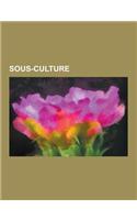 Sous-Culture: Mouvement Punk, Contre-Culture, Geek, Straight Edge, Rude Boys, Mod, Teddy Boys, Mouvement Rastafari, Otaku, Warez, Tr