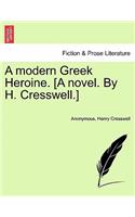 Modern Greek Heroine. [A Novel. by H. Cresswell.]