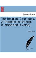 Insatiate Countesse. a Tragedie [In Five Acts, in Prose and in Verse].