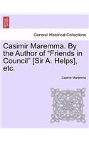 Casimir Maremma. by the Author of Friends in Council [Sir A. Helps], Etc.Vol. II.