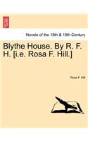 Blythe House. by R. F. H. [I.E. Rosa F. Hill.]