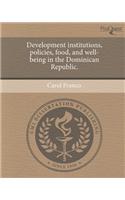 Development Institutions, Policies, Food, and Well-Being in the Dominican Republic.
