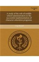 A Study of the Role of Middle School Administrators in the Successful Implementation of Character Education Programs