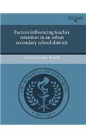 Factors Influencing Teacher Retention in an Urban Secondary School District