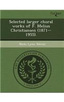 Selected Larger Choral Works of F