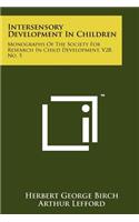 Intersensory Development In Children: Monographs Of The Society For Research In Child Development, V28, No. 5