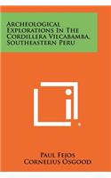 Archeological Explorations In The Cordillera Vilcabamba, Southeastern Peru