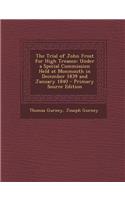 The Trial of John Frost for High Treason: Under a Special Commission Held at Monmouth in December 1839 and January 1840
