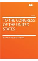 To the Congress of the United States