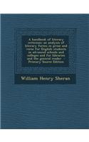 A Handbook of Literary Criticism; An Analysis of Literary Forms in Prose and Verse for English Students in Advanced Schools and Colleges and for Libraries and the General Reader
