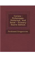 Corsica: Picturesque, Historical, and Social - Primary Source Edition